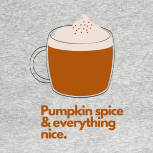 Pumpkin Spice and Everything Nice T-Shirt